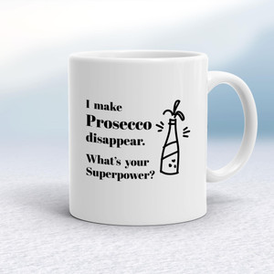 I Make Prosecco Disappear, What's Your Superpower - Novelty Mugs - Slightly Disturbed - Image 1 of 14