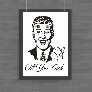 Off You Fuck - Rude Posters - Slightly Disturbed - Image 1 of 1