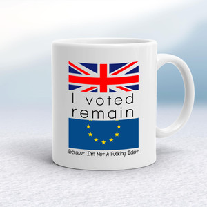 I Voted Remain Because I'm Not A Fucking Idiot - Rude Mugs - Slightly Disturbed - Image 1 of 14