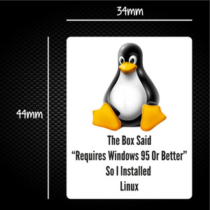 The Box Said Requires Windows 95 So I Installed Linux - Geeky Sticker Packs - Slightly Disturbed - Image 1 of 1