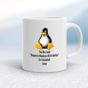 The Box Said Requires Windows 95 So I Installed Linux - Geeky Mugs - Slightly Disturbed - Image 1 of 14