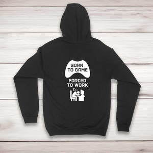 Born To Game, Forced To Work - Geeky Hoodies - Slightly Disturbed - Image 1 of 2