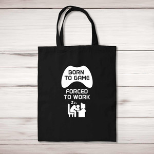 Born To Game, Forced To Work - Geeky Tote Bags - Slightly Disturbed