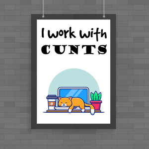 I Work With Cunts - Rude Posters - Slightly Disturbed - Image 1 of 1