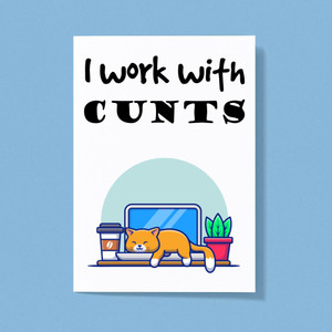 I Work With Cunts - Rude Greeting Card - Slightly Disturbed - Image 1 of 1