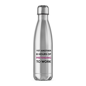 Yet Another 8 Hours Pretending To Work - Novelty Water Bottles - Slightly Disturbed - Image 1 of 2