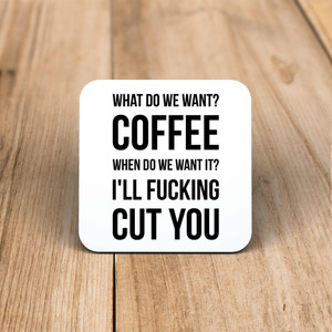 What Do We Want Coffee - Rude Coaster - Slightly Disturbed - Image 1 of 1