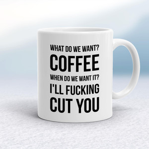 What Do We Want Coffee - Rude Mugs - Slightly Disturbed - Image 1 of 14