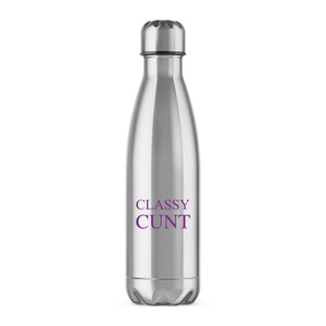 Classy Cunt - Rude Water Bottles - Slightly Disturbed - Image 1 of 2