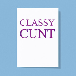 Classy Cunt - Rude Greeting Card - Slightly Disturbed - Image 1 of 1