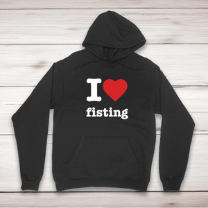 I Love Fisting - Rude Hoodies - Slightly Disturbed - Image 1 of 2