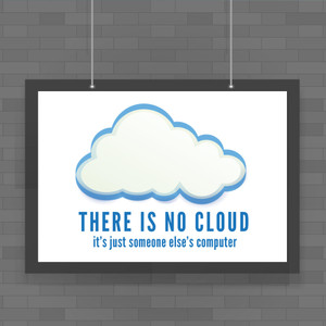 There Is No Cloud - Geeky Posters - Slightly Disturbed - Image 1 of 1