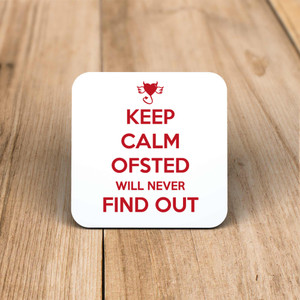 Keep Calm Ofsted Will Never Find Out - Novelty Coaster - Slightly Disturbed - Image 1 of 1