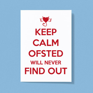 Keep Calm Ofsted Will Never Find Out - Novelty Greeting Card - Slightly Disturbed - Image 1 of 1