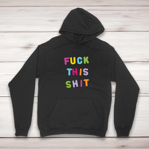 Fuck This Shit - Rude Hoodies - Slightly Disturbed - Image 1 of 2