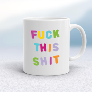 Fuck This Shit - Rude Mugs - Slightly Disturbed - Image 1 of 14