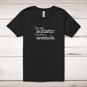 I'm Not Autistic - Rude Adult T-Shirt - Slightly Disturbed