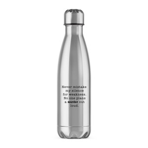 Never Mistake My Silence For Weakness - Novelty Water Bottles - Slightly Disturbed - Image 1 of 2