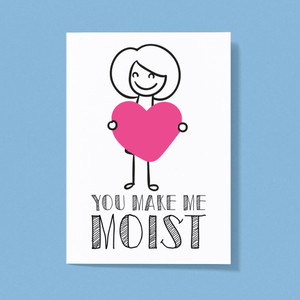 You Make Me Moist - Rude Greeting Card - Slightly Disturbed - Image 1 of 1