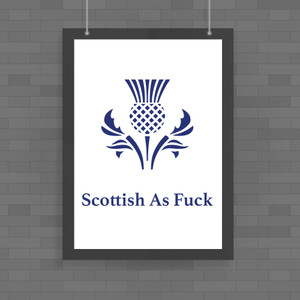 Scottish As Fuck - Rude Posters - Slightly Disturbed - Image 1 of 1