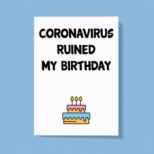 Coronavirus Ruined My Birthday - Novelty Greeting Card - Slightly Disturbed - Image 1 of 1