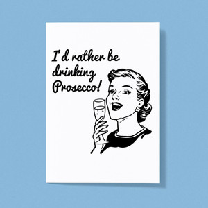 I'd Rather Be Drinking Prosecco - Novelty Greeting Card - Slightly Disturbed - Image 1 of 1