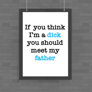 If You Think I'm a Dick - Rude Posters - Slightly Disturbed - Image 1 of 2