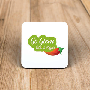 Go Green Fuck A Vegan - Rude Coaster - Slightly Disturbed - Image 1 of 1