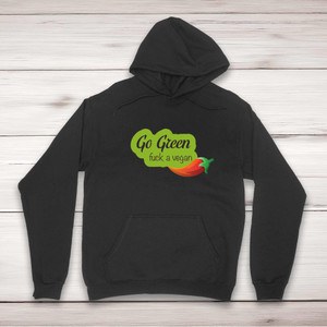 Go Green Fuck A Vegan - Rude Hoodies - Slightly Disturbed - Image 1 of 2