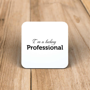 I'm A Fucking Professional - Rude Coaster - Slightly Disturbed - Image 1 of 1