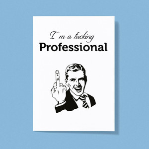 I'm A Fucking Professional - Rude Greeting Card - Slightly Disturbed - Image 1 of 1
