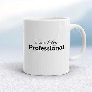 I'm A Fucking Professional - Rude Mugs - Slightly Disturbed - Image 1 of 14