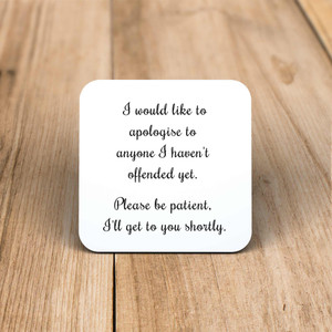 Apologies To Anyone I Haven't Offended Yet - Novelty Coaster - Slightly Disturbed - Image 1 of 1