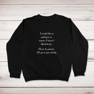 Apologies To Anyone I Haven't Offended Yet - Novelty Sweatshirts - Slightly Disturbed - Image 1 of 2