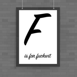 F Is For Fuckwit - Rude Posters - Slightly Disturbed - Image 1 of 1