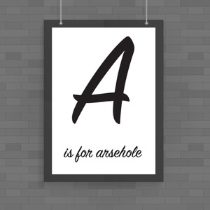 A Is For Arsehole - Rude Posters - Slightly Disturbed - Image 1 of 1