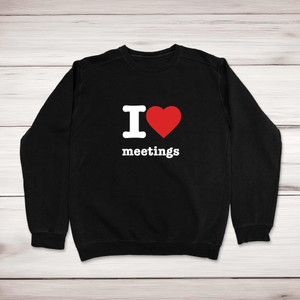 I Love Meetings - Novelty Sweatshirts - Slightly Disturbed - Image 1 of 1