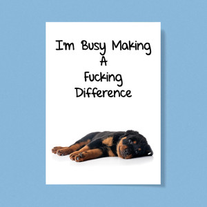 I'm Busy Making A Fucking Difference - Rude Greeting Card - Slightly Disturbed - Image 1 of 1