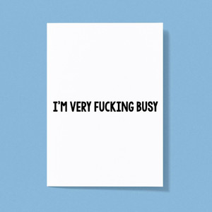 I'm Very Fucking Busy - Rude Greeting Card - Slightly Disturbed - Image 1 of 1