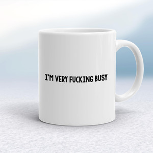 I'm Very Fucking Busy - Rude Mugs - Slightly Disturbed - Image 1 of 14