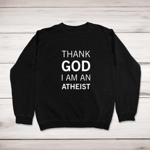 Thank God I'm An Atheist - Rude Sweatshirts - Slightly Disturbed - Image 1 of 2