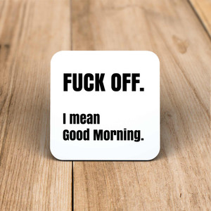 Fuck Off I Mean Good Morning - Rude Coaster - Slightly Disturbed - Image 1 of 1