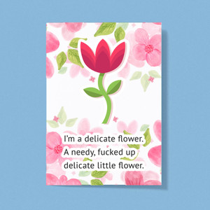 I'm A Delicate Flower - Rude Greeting Card - Slightly Disturbed - Image 1 of 1