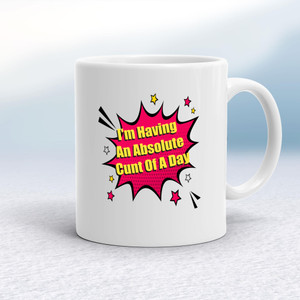 I'm Having An Absolute .... Of A Day - Rude Mugs - Slightly Disturbed - Image 1 of 36