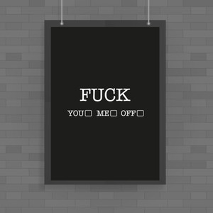 Fuck You, Fuck Me, Fuck Off - Rude Posters - Slightly Disturbed - Image 1 of 1