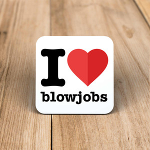 I Love Blowjobs - Rude Coaster - Slightly Disturbed - Image 1 of 1