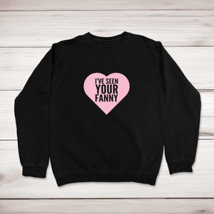 I've Seen Your Fanny - Rude Sweatshirts - Slightly Disturbed - Image 1 of 2