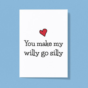 You Make My Willy Go Silly - Rude Greeting Card - Slightly Disturbed - Image 1 of 1