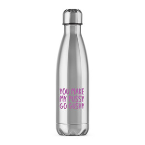 You Make My Pussy Go Gushy - Rude Water Bottles - Slightly Disturbed - Image 1 of 6