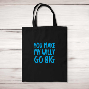 You Make My Willy Go Big - Rude Tote Bags - Slightly Disturbed